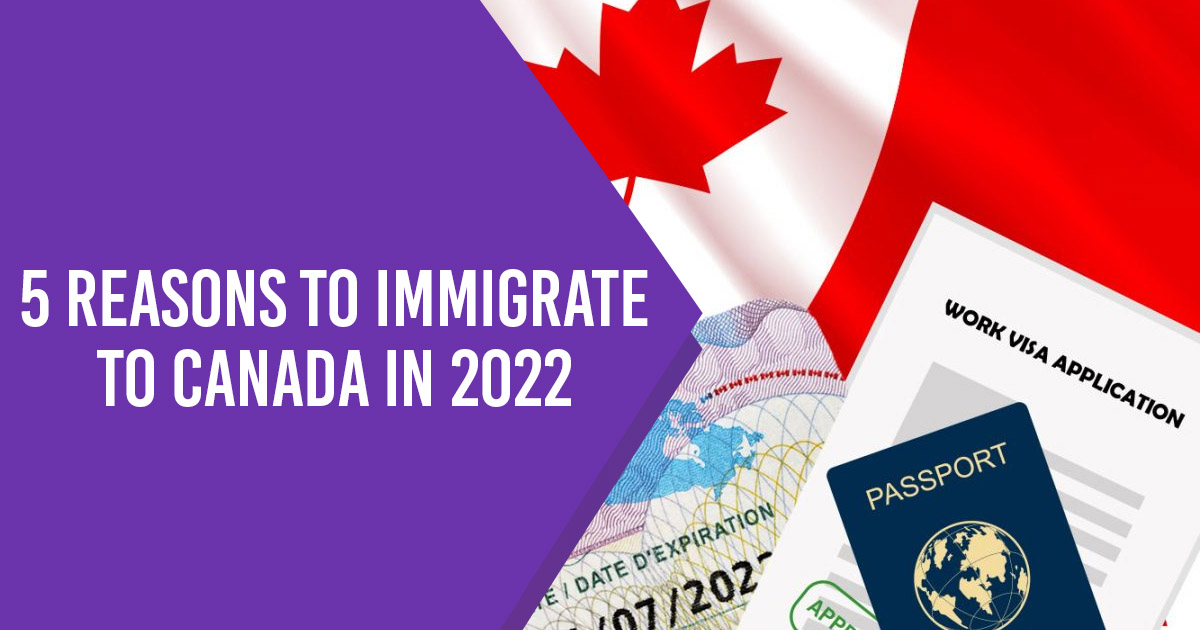 5 Reasons to Immigrate to Canada in 2022 1